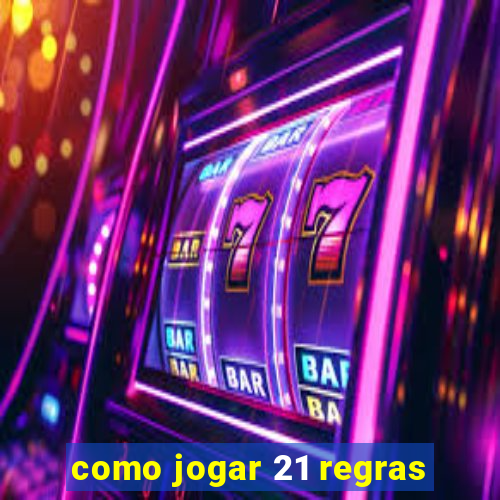 como jogar 21 regras